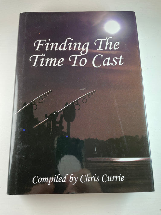 Finding Time To Cast. Compiled By Chris Currie. 2013. Carp Book.
