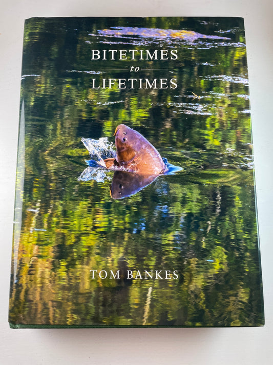 Bitetimes To Lifetimes by Tom Bankes. 2024. Signed. Carp Book.