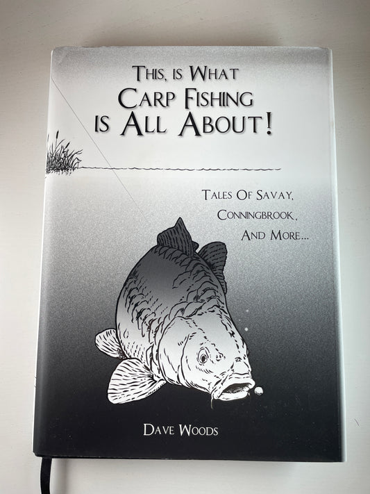 This, Is What Carp Fishing Is All About, by Dave Woods. 2024. Signed.