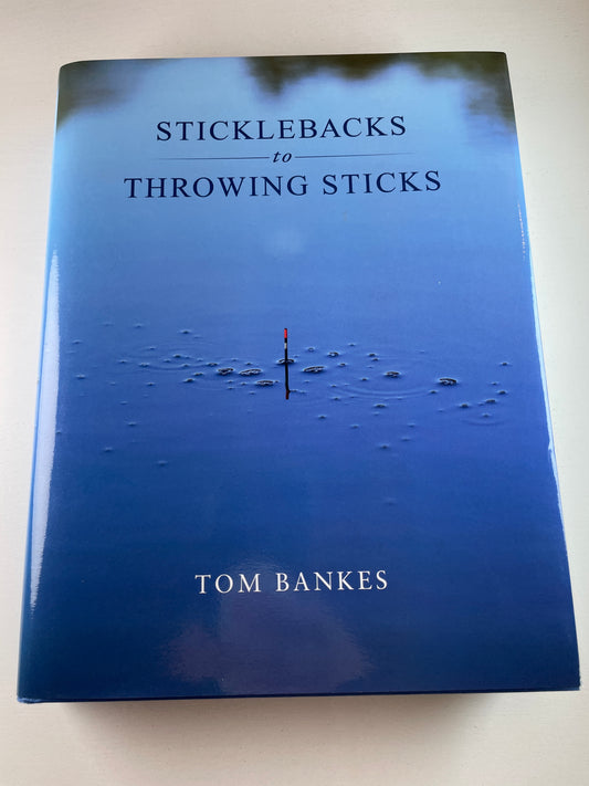 Sticklebacks To Throwing Sticks by Tom Bankes. 2022. Signed. Carp Book.