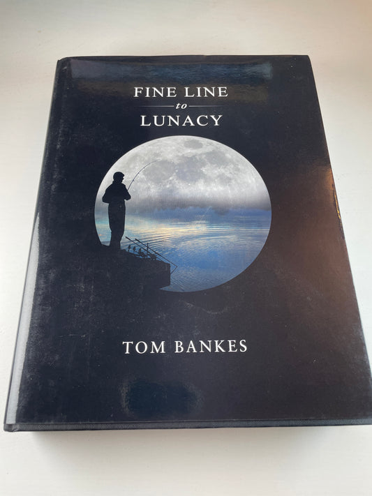 Fine Line To Lunacy by Tom Bankes. 2023. Signed. Carp Book.