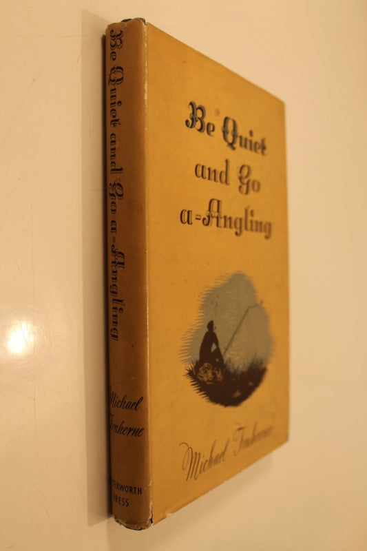 Be Quiet And Go A - Angling, By Michael Traherne (BB). 1st Edition. Rare.