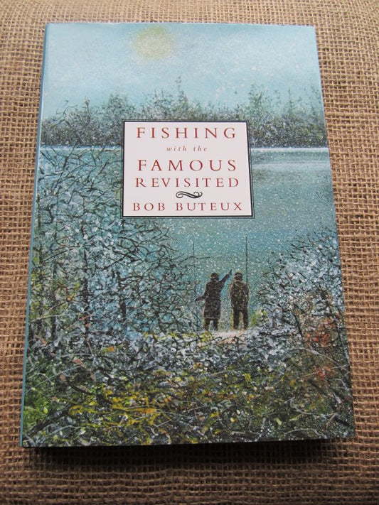 Fishing With The Famous Revisited, By Bob Buteux. Hard Back. Limited Edition 145 Of 350.